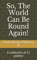 So, The World Can Be Round Again!