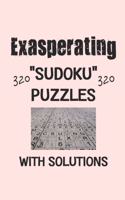 Exasperating 320 Sudoku Puzzles with solutions