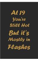 At 19 You're Still Hot But it's Mostly in Flashes