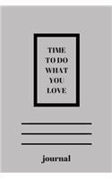 Time to Do What You Love.Notebook an Journal