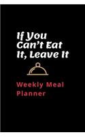 If You Can't Eat It, Leave It Weekly Meal Planner