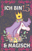 Ich bin 15 & magisch: Einhorn-Tagebuch mit mehr Einhörnern innen, Platz zum Schreiben und Zeichnen! Ein Einhorn-Tagebuch-Notizbuch für ... Mädchen / 15 Jahre altes Geburt