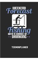 WEEKEND FORECAST FISHING WITH A CHANCE OF DRINKING - Terminplaner: Für monatliche und tägliche To Do's - plane und strukturiere deine Tage mit dem Fokus auf dein Ziel!