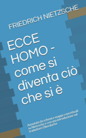 ECCE HOMO - come si diventa ciò che si è: Annotato da schemi e mappe concettuali su Nietzsche e con una introduzione sul traduttore Oberdorfer