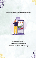 Unlocking Investment Potential: Exploring Board Effectiveness and Its Impact on Firm Efficiency
