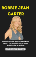 Bobbie Jean Carter: The Unbreakable Bond Of Family And Fame - The Untold Truth Of Aaron And Nick Carter's Sister(Impeccable Collection of Breaking News)