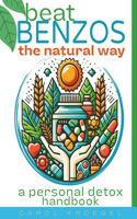 Beat Benzos The Natural Way: A Personal Detox Handbook