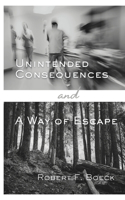 Unintended Consequences & A Way of Escape