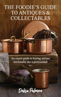 Foodie's Guide to Antiques & Collectables, Vol 1 - An expert guide to buying antique kitchenalia like a professional