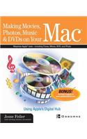 Making Movies, Photos, Music & DVDs on Your Mac: Using Apple's Digital Hub