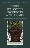 Derek Walcott's Encounter with Homer: Landscape, History, and Poetic Voice in Omeros(Classical Presences)