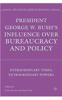 President George W. Bush's Influence Over Bureaucracy and Policy