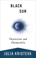 Black Sun: Depression and Melancholia(European Perspectives: A Social Thought and Cultural Criticism)