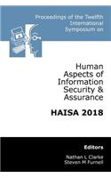 Proceedings of the Twelfth International Symposium on Human Aspects of Information Security & Assurance (HAISA 2018)