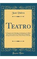 Teatro: La Venganza de Atahualpa, Asclepigenia, Lo Mejor del Tesoro, Gopa, Los Telefonemas de Manolita, Estragos de Amor y Celos, Amor Puesto a Prueba (Classic Reprint): La Venganza de Atahualpa, Asclepigenia, Lo Mejor del Tesoro, Gopa, Los Telefonemas de Manolita, Estragos de Amor y Celos, Amor Puesto a Prueba (Clas