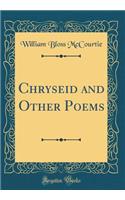 Chryseid and Other Poems (Classic Reprint)
