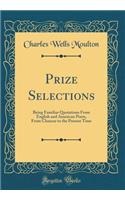 Prize Selections: Being Familiar Quotations From English and American Poets, From Chaucer to the Present Time (Classic Reprint)