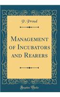 Management of Incubators and Rearers (Classic Reprint)