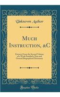 Much Instruction, &C: Extracts From the Second Volume of a Work Entitled a New and General Biographical Dictionary (Classic Reprint)