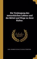 Verjüngung des menschlichen Lebens und die Mittel und Wege zu ihrer Kultur.