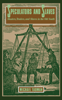 Speculators and Slaves: Masters, Traders, and Slave in the Old South