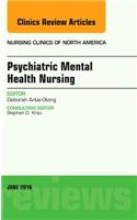 Psychiatric Mental Health Nursing, an Issue of Nursing Clinics of North America