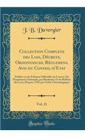 Collection Complete des Lois, Décrets, Ordonnances, Réglemens, Avis du Conseil-d'Etat, Vol. 21: Publiée sur les Éditions Officielles du Louvre; De l'Imprimerie Nationale, par Baudouin; Et du Bulletin des Lois; (Depuis 1788, par Ordre Chronologique)