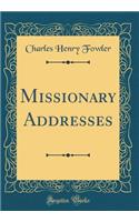 Missionary Addresses (Classic Reprint)