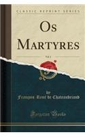 OS Martyres, Vol. 1 (Classic Reprint)
