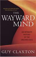 The Wayward Mind: An Intimate History of the Unconscious