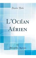 L'Océan Aérien (Classic Reprint)