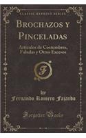 Brochazos Y Pinceladas: Artículos de Costumbres, Fabulas Y Otros Excesos (Classic Reprint)