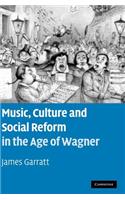Music, Culture and Social Reform in the Age of Wagner