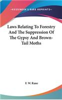 Laws Relating To Forestry And The Suppression Of The Gypsy And Brown-Tail Moths