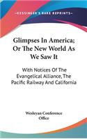 Glimpses In America; Or The New World As We Saw It