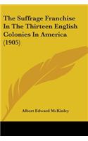 Suffrage Franchise In The Thirteen English Colonies In America (1905)
