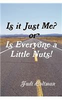 Is it Just Me or Is Everyone a Little Nuts?: (English)