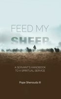 Feed My Sheep - A Servant's Handbook to a spiritual Service