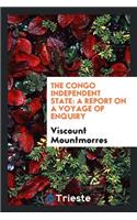 The Congo Independent State: A Report on a Voyage of Enquiry: A Report on a Voyage of Enquiry