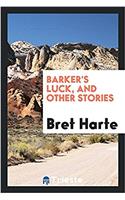 Barker's Luck, and Other Stories