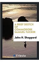 A Brief Sketch of Commodore Samuel Tucker
