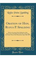 Oration of Hon. Rufus P. Spalding: With an Account of the Celebration of the Anniversary of the Battle of Lake Erie, and Laying the Corner-Stone of the Monument, Sept; 10th, 1859 (Classic Reprint)