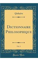 Dictionnaire Philosophique, Vol. 2 (Classic Reprint)