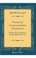Notes de Lexicographie Assyrienne: Suivies d'une Étude sur les Inscriptions de Van (Classic Reprint)