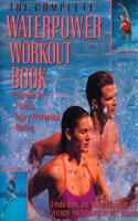 Complete Waterpower Workout Book: Programs for Fitness, Injury Prevention, and Healing