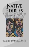 Native Edibles: A Food Plant Guide for Southern California Lawns and Gardens
