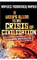 A User's Guide to the Crisis of Civilization