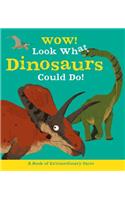 Wow! Look What Dinosaurs Could Do!