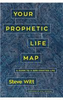 Your Prophetic Life Map: A Guide to a God-Crafted Life