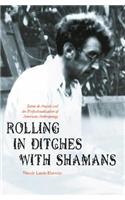 Rolling in Ditches with Shamans